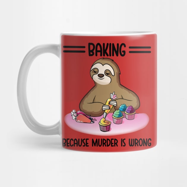 Baking Because Murder Is Wrong Sloth by Phylis Lynn Spencer